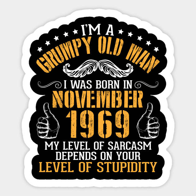 I'm A Grumpy Old Man I Was Born In Nov 1969 My Level Of Sarcasm Depends On Your Level Of Stupidity Sticker by bakhanh123